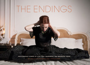 Icon image The Endings: Photographic Stories of Love, Loss, Heartbreak, and Beginning Again