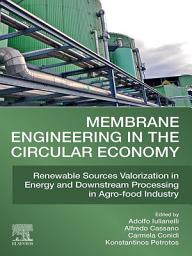 Icon image Membrane Engineering in the Circular Economy: Renewable Sources Valorization in Energy and Downstream Processing in Agro-food Industry