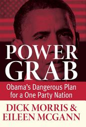 Icon image Power Grab: Obama's Dangerous Plan for a One-Party Nation