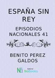 Icon image España sin Rey: Espisodios Nacionales nº 41