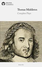 Icon image Complete Plays and Poetry of Thomas Middleton (Delphi Classics)