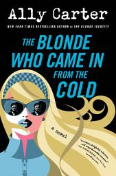 Icon image The Blonde Who Came in from the Cold: An Action Packed, Hilarious Rivals-to-Lovers Rom Com