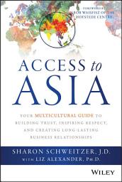 Icon image Access to Asia: Your Multicultural Guide to Building Trust, Inspiring Respect, and Creating Long-Lasting Business Relationships