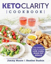 Icon image Keto Clarity Cookbook: Your Definitive Guide to Cooking Low-Carb, High-Fat Meals