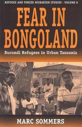 Icon image Fear in Bongoland: Burundi Refugees in Urban Tanzania