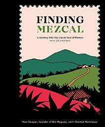 Icon image Finding Mezcal: A Journey into the Liquid Soul of Mexico, with 40 Cocktails