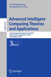 Icon image Advanced Intelligent Computing Theories and Applications: 11th International Conference, ICIC 2015, Fuzhou, China, August 20-23, 2015. Proceedings, Part III