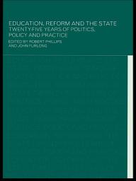 Icon image Education, Reform and the State: Twenty Five Years of Politics, Policy and Practice