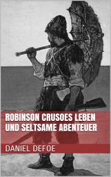 Icon image Robinson Crusoes Leben und seltsame Abenteuer