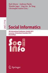 Icon image Social Informatics: 4th International Conference, SocInfo 2012, Lausanne, Switzerland, December 5-7, 2012, Proceedings