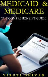 Icon image Medicaid & Medicare: The Comprehensive Guide: Understanding the Essentials of U.S. Health Care Programs