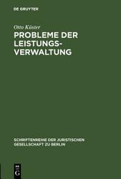 Icon image Probleme der Leistungsverwaltung: Vortrag gehalten vor der Berliner Juristischen Gesellschaft am 20. Januar 1965