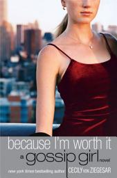 Icon image Gossip Girl: Because I'm Worth it: A Gossip Girl Novel