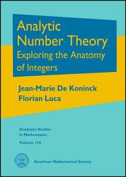 Icon image Analytic Number Theory: Exploring the Anatomy of Integers