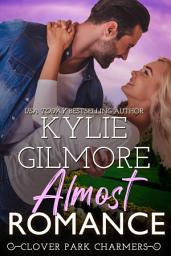 Icon image Almost Romance: A Second Chance Romantic Comedy (Clover Park Charmers, Book 5)