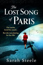 Icon image The Lost Song of Paris: Heartwrenching WW2 historical fiction with an utterly gripping story inspired by true events