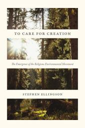 Icon image To Care for Creation: The Emergence of the Religious Environmental Movement