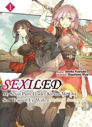 Icon image Sexiled: My Sexist Party Leader Kicked Me Out, So I Teamed Up With a Mythical Sorceress!: Sexiled: My Sexist Party Leader Kicked Me Out, So I Teamed Up With a Mythical Sorceress! Volume 1