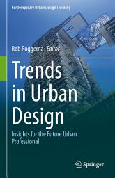 Icon image Trends in Urban Design: Insights for the Future Urban Professional