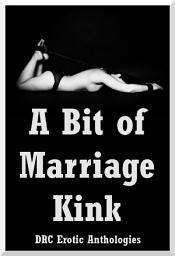 Icon image A Bit of Marriage Kink: Five Hot Wife Erotica Stories