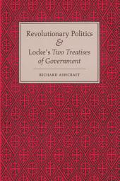 Icon image Revolutionary Politics and Locke's Two Treatises of Government