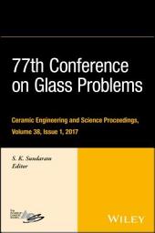 Icon image 77th Conference on Glass Problems: A Collection of Papers Presented at the 77th Conference on Glass Problems, Greater Columbus Convention Center, Columbus, OH, November 7-9, 2016, Volume 38, Issue 1