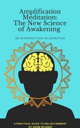 Icon image Amplification Meditation: The New Science of Awakening