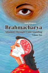 Icon image Brahmacharya Attained Through Understanding (Volume Two)