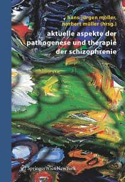 Icon image Aktuelle Aspekte der Pathogenese und Therapie der Schizophrenie