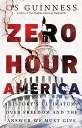 Icon image Zero Hour America: History's Ultimatum over Freedom and the Answer We Must Give