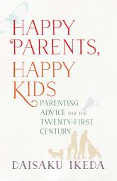 Icon image Happy Parents, Happy Kids: Parenting Advice for the Twenty-First Century