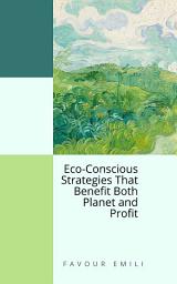 Icon image Green Profits: Eco-Conscious Strategies That Benefit Both Planet and Profit