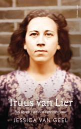 Icon image Truus van Lier: Het leven van een verzetsvrouw