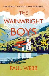 Icon image The Wainwright Boys: One woman... Four men... One mountain...