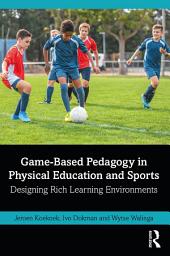 Icon image Game-Based Pedagogy in Physical Education and Sports: Designing Rich Learning Environments