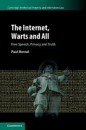 Icon image The Internet, Warts and All: Free Speech, Privacy and Truth