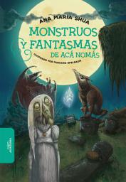 Icon image Monstruos y fantasmas de acá nomás