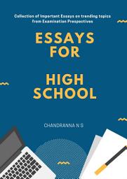 Icon image Essays for High School: Collection of Important Essays on Trending Topics from Examination Perspectives, Suitable for SSLC,PUC and other Competitive Exams