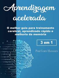 Icon image Aprendizagem acelerada: O melhor guia para treinamento cerebral, aprendizado rápido e melhoria da memória