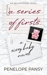 Icon image A Series Of Firsts: A Sissy Baby Novel: An ABDL/Sissy baby novel