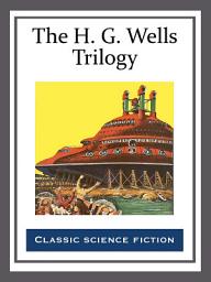 Icon image The H. G. Wells Trilogy