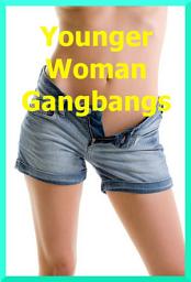 Icon image Younger Woman Gangbangs: Five Gangbang Erotica Stories