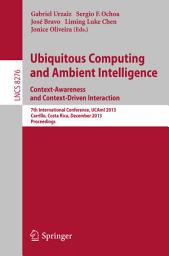 Icon image Ubiquitous Computing and Ambient Intelligence: Context-Awareness and Context-Driven Interaction: 7th International Conference, UCAmI 2013, Carrillo, Costa Rica, December 2-6, 2013, Proceedings