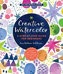 Icon image Creative Watercolor: A Step-by-Step Guide for Beginners