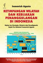 Icon image Ketimpangan Wilayah dan Kebijakan Penanggulangan di Indonesia: Kajian Isu Strategis, Historis dan Paradigmatis Sejak Pra Kolonial