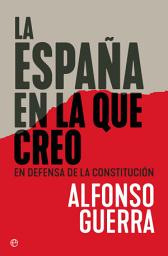 Icon image La España en la que creo: En defensa de la Constitución