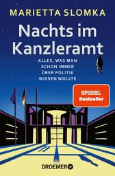 Icon image Nachts im Kanzleramt: Alles, was man schon immer über Politik wissen wollte | Der SPIEGEL-Bestseller Nr. 1 von der Moderatorin des heute journals