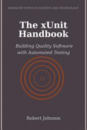 Icon image The xUnit Handbook: Building Quality Software with Automated Testing