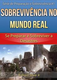 Icon image Sobrevivência no Mundo Real: Se Preparar e Sobreviver a Desastres