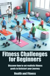 Icon image Fitness Challenges for Beginners: Discover how to set realistic fitness goals to kickstart your journey